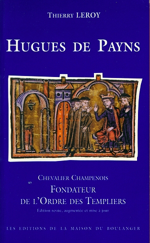 Hugues de Payns, Chevalier Champenois Fondateur de l'Ordre des Templiers