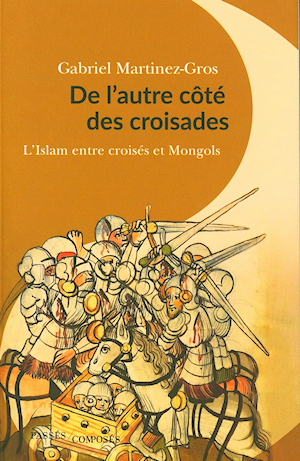 De l'autre côté des croisades : L'Islam entre croisés et Mongols