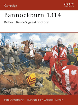 Bannockburn 1314 : Robert Bruce's Great Victory