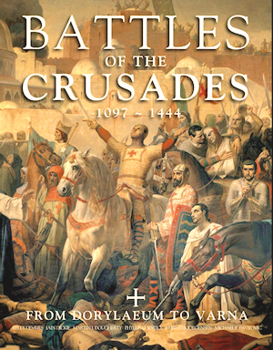 Battles of the Crusades 1097-1444 - From Dorylaeum to Varna