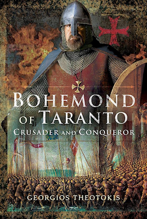 Bohemond of Taranto - Crusader and Conqueror