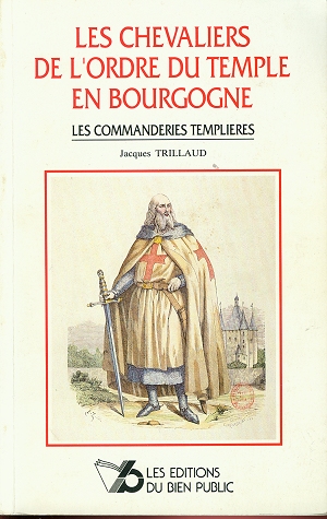 Les Chevaliers de l'Ordre du Temple en Bourgogne - Les Commanderies Templières