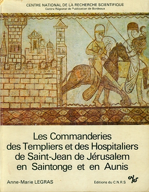 Les commanderies des Templiers et des Hospitaliers de Saint-Jean de Jérusalem en Saintonge et en Aunis