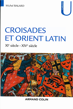 Croisade et Orient Latin : XIe siècle - XIVe siècle