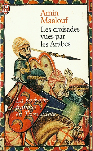 Les Croisades vues par les Arabes - La Barbarie Franque en Terre Sainte