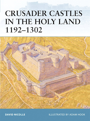 Crusader Castles in the Holy Land - Tome 2 : 1192-1302