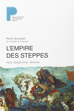 L'Empire des steppes : Attila, Gengis-Khan, Tamerlan