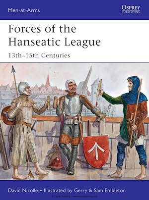 The Forces of the Hanseatic League 13th-15th centuries