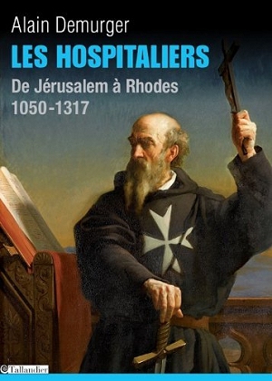 Les Hospitaliers - De Jérusalem à Rhodes, 1050-1317