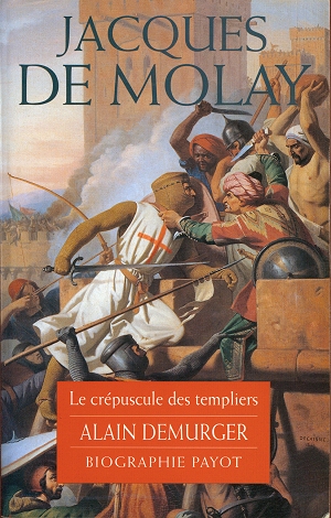 Jacques de Molay, Le Crépuscule des Templiers