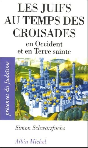 Les Juifs au Temps des Croisades en Occident et en Terre Sainte