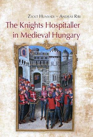 The Knights Hospitaller in Medieval Hungary