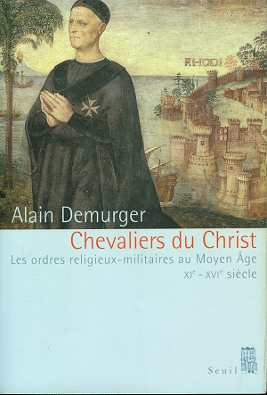 Chevaliers du Christ, Les ordres religieux-militaires au moyen-âge XIème - XVIème siècle