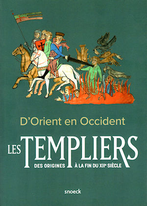 D'Orient en Occident - Les Templiers des origines à la fin du XIIe siècle