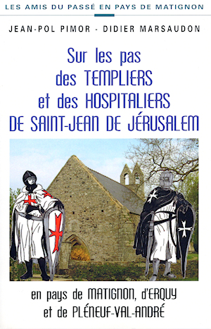 Sur les Pas des Templiers et des Hospitaliers de Saint Jean de Jérusalem en Pays de Matignon, d'Erquy et de Pléneuf-Val-André