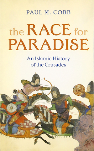 The Race for Paradise, An Islamic History of the Crusades