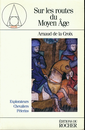 Sur les Routes du Moyen-Age - Explorateurs, Chevaliers, Pèlerins