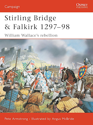 Stirling Bridge and Falkirk 1297-98 - William Wallace's Rebellion