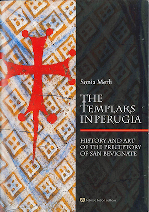 The Templars in Perugia - History and Art of the Preceptory of San Bevignate