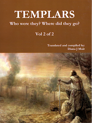 TEMPLARS : Who were they ? Where did they go ? Vol 2 of 2