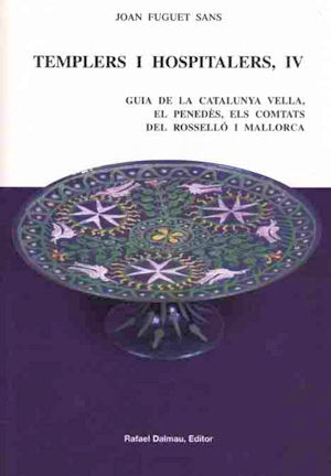 Templers i Hospitalers IV , Guia de la Catalunya Vella, El Penedès, Els Comtats  del Rosselló i  Mallorca