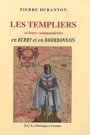 Les templiers et leurs commanderies en Berry et en Bourbonnais