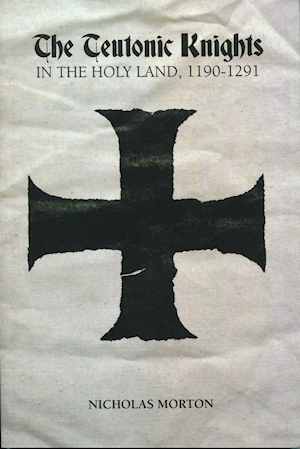 The Teutonic Knights in the Holy Land, 1190-1291